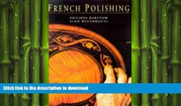 FREE DOWNLOAD  French Polishing: The Definitive Guide to Achieving a Perfect Finish on Wooden