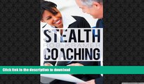 READ THE NEW BOOK Stealth Coaching: Everyday Conversations for Extraordinary Results READ EBOOK