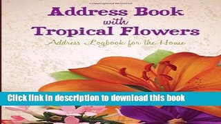 Ebook Address Book with Tropical Flowers: Address Logbook for the Home Free Online
