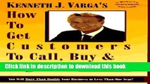 Ebook How to Get Customers to Call, Buy  ...Beg for More!: 