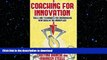 READ THE NEW BOOK Coaching for Innovation: Tools and Techniques for Encouraging New Ideas in the