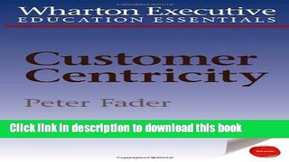 Ebook Wharton Executive Education Customer Centricity Essentials: What It Is, What It Isn t, and