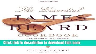 Ebook The Essential James Beard Cookbook: 450 Recipes That Shaped the Tradition of American