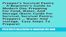 Ebook Prepper s Survival Pantry: A Beginner s Guide to Modern Day Prepping for Food, Water, and