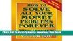 Ebook How to Solve All Your Money Problems Forever: Creating a Positive Flow of Money Into Your