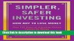 Books Simpler, Safer Investing: How NOT to Lose Money, Over 110 Years of Investing History Cannot