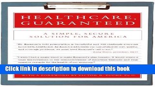 Books Healthcare, Guaranteed: A Simple, Secure Solution for America Full Online