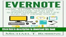 Download  Evernote: How to Use Evernote to Organize Your Day, Supercharge Your Life and Get More