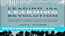 Books Leading the Learning Revolution: The Expert s Guide to Capitalizing on the Exploding
