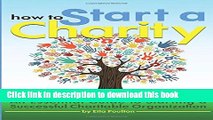 Books How to Start a Charity: An Essential Guide to Starting a Successful Charitable Organization