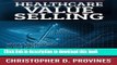 Ebook Healthcare Value Selling: Winning Strategies to Sell and Defend Value in the New Market Free
