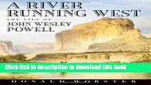 Books A River Running West: The Life of John Wesley Powell Free Online KOMP