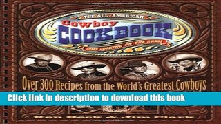 Books The All-American Cowboy Cookbook: Over 300 Recipes From the World s Greatest Cowboys Free