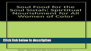 Ebook Soul Food for the Soul Sistah: Spirtitual Nourishment for All Women of Color Free Online