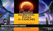 DOWNLOAD Creative Marketing Tools for Coaches: Use Your Natural Gifts to Attract Your Ideal