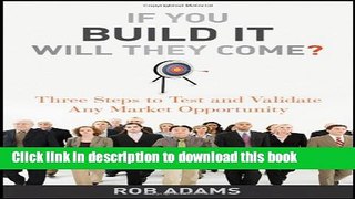 Ebook If You Build It Will They Come?: Three Steps to Test and Validate Any Market Opportunity