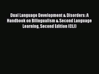 Read Dual Language Development & Disorders: A Handbook on Bilingualism & Second Language Learning