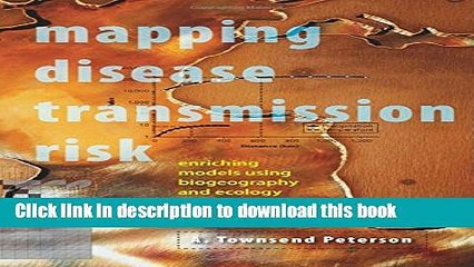 Ebook Mapping Disease Transmission Risk: Enriching Models Using Biogeography and Ecology Free Online