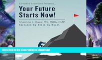 READ THE NEW BOOK Early Bird Executives Presents... Your Future Starts Now! (Volume 1) READ NOW