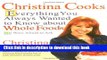 Books Christina Cooks: Everything You Always Wanted to Know About Whole Foods But Were Afraid to
