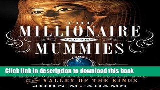 Books The Millionaire and the Mummies: Theodore Davis s Gilded Age in the Valley of the Kings Free