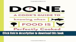 Books Done.: A Cook s Guide to Knowing When Food Is Perfectly Cooked Free Online