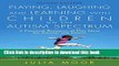 Books Playing, Laughing and Learning with Children on the Autism Spectrum: A Practical Resource of