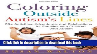 Ebook Coloring Outside Autism s Lines: 50+ Activities, Adventures, and Celebrations for Families