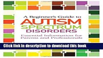 Books A Beginner s Guide to Autism Spectrum Disorders: Essential Information for Parents and