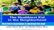 Ebook The Healthiest Kid in the Neighborhood: Ten Ways to Get Your Family on the Right Nutritional