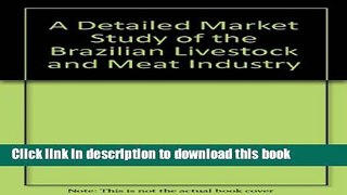 Books A Detailed Market Study of the Brazilian Livestock and Meat Industry Free Online