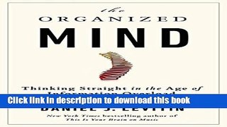 Ebook The Organized Mind: Thinking Straight In The Age Of Information Overload Full Online