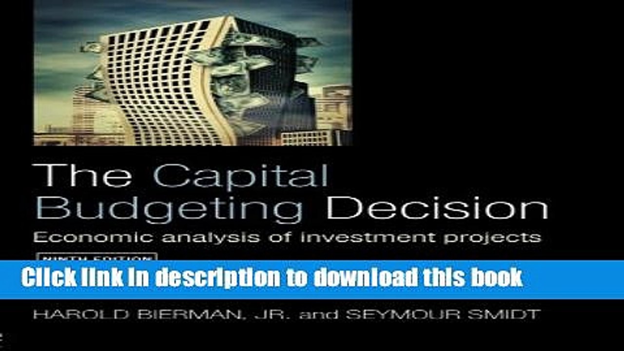 [Read PDF] The Capital Budgeting Decision, Ninth Edition: Economic Analysis of Investment Projects