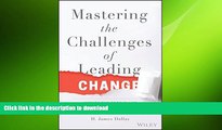 READ THE NEW BOOK Mastering the Challenges of Leading Change: Inspire the People and Succeed Where