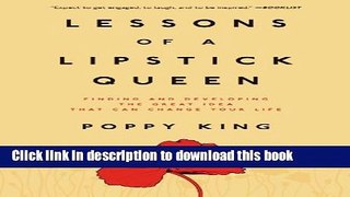 Ebook Lessons of a Lipstick Queen: Finding and Developing the Great Idea That Can Change Your Life