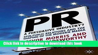 Ebook PR- A Persuasive Industry?: Spin, Public Relations and the Shaping of the Modern Media Free
