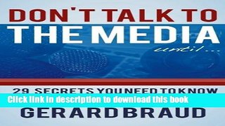 Ebook Don t Talk to the Media: 29 Secrets You Need to Know Before You Open Your Mouth to a