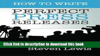 Ebook How to Write Perfect Press Releases: Grow Your Business with Free Media Coverage (2nd