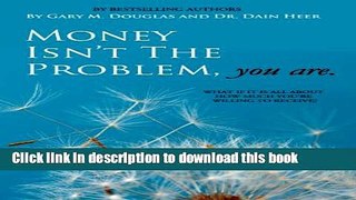 Ebook Money Isn t the Problem, You Are Free Online