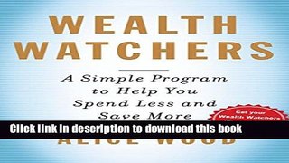 Books Wealth Watchers: A Simple Program to Help You Spend Less and Save More Free Download