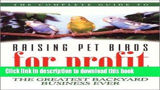 Books Complete Guide to Raising Pet Birds for Profit The Greatest Backyard Business Ever Free Online