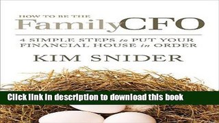 Ebook How to Be the Family CFO: 4 Simple Steps to Put Your Financial House in Order Free Online