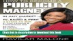 Ebook How to Become a PUBLICITY MAGNET: In Any Market via TV, Radio   Print Full Online
