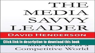 Books The Media Savvy Leader: Visibility, Influence, and Results in a Competitive World Full