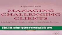 Books Managing Challenging Clients: Building Effective Relationships with Difficult Customers Free