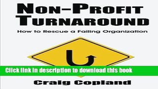 Ebook Non-Profit Turnaround: How To Rescue a Failing Organization Free Online