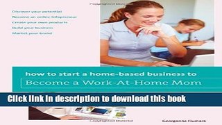Ebook How to Start a Home-based Business to Become a Work-At-Home Mom Free Online