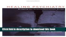 Books Healing Psychiatry: Bridging the Science/Humanism Divide (Basic Bioethics) Full Online