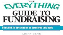 Ebook The Everything Guide to Fundraising Book: From grassroots campaigns to corporate