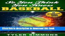[Read PDF] So You Think You Know Baseball: An interactive trivia book (So You Think You Know